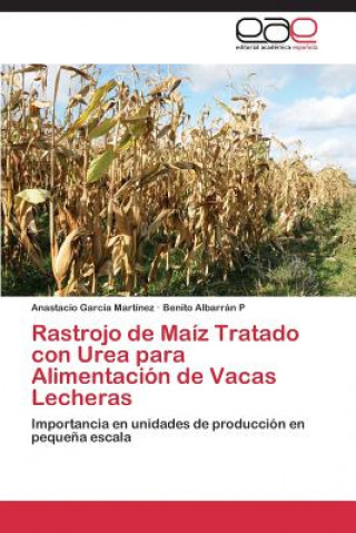 Kniha Rastrojo de Maiz Tratado con Urea para Alimentacion de Vacas Lecheras Anastacio García Martínez