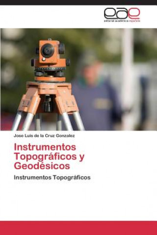Könyv Instrumentos Topograficos y Geodesicos Jose Luis de la Cruz Gonzalez