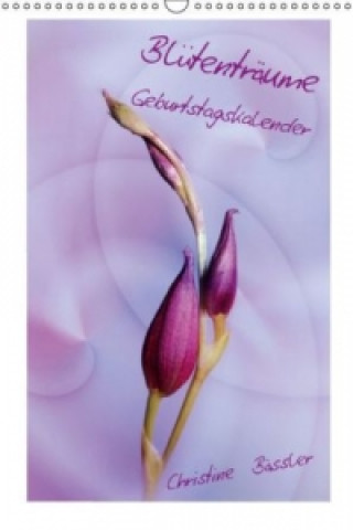 Calendar / Agendă Blütenträume Geburtstagskalender (Wandkalender immerwährend DIN A3 hoch) Christine Bässler