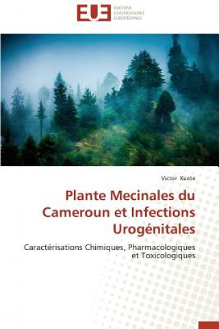 Книга Plante Mecinales Du Cameroun Et Infections Urog nitales Victor Kuete