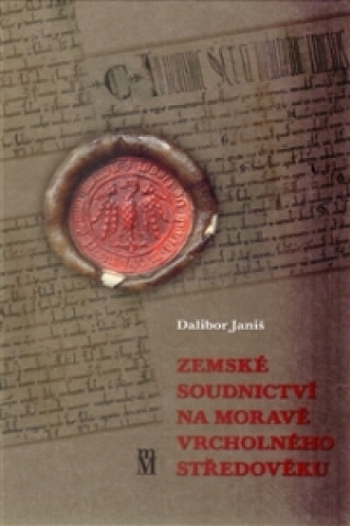 Book Zemské soudnictví na Moravě vrcholného středověku Dalibor Janiš