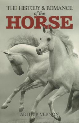 Carte History and Romance of the Horse Arthur Vernon