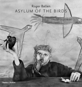 Carte Asylum of the Birds Roger Ballen