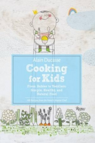 Kniha Alain Ducasse Cooking for Kids Alain Ducasse