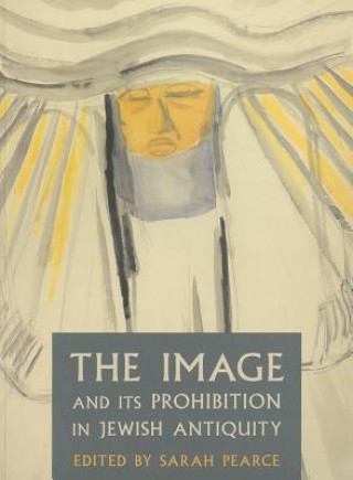 Carte Image and Its Prohibition in Jewish Antiquity Sarah Pearce