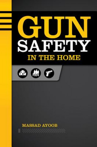 Könyv Gun Safety in the Home Massad Ayoob