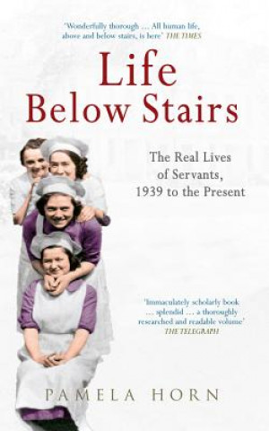 Könyv Life Below Stairs: The Real Lives of Servants, 1939 to the Present Pamela Horn