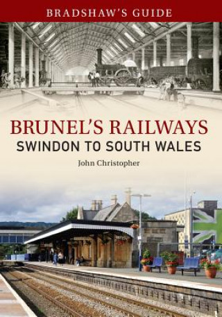 Könyv Bradshaw's Guide Brunel's Railways Swindon to South Wales John Christopher