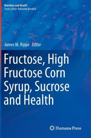 Könyv Fructose, High Fructose Corn Syrup, Sucrose and Health James M. Rippe