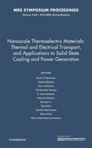 Książka Nanoscale Thermoelectric Materials: Thermal and Electrical Transport, and Applications to Solid-State Cooling and Power Generation: Volume 1543 Scott P. Beckman