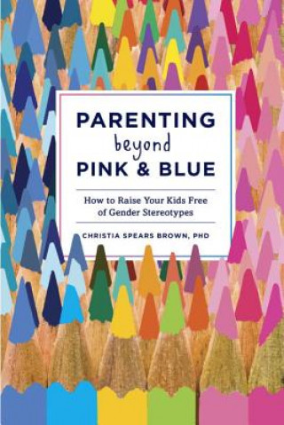 Kniha Parenting Beyond Pink & Blue Christia Spears Brown