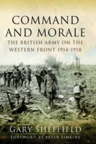 Carte Command and Morale: The British Army on the Western Front 1914-1918 Gary Sheffield