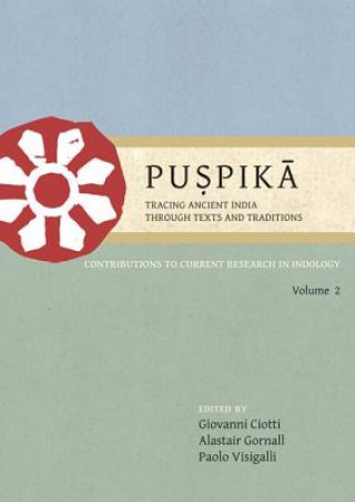 Kniha Puspika: Tracing Ancient India Through Texts and Traditions Giovanni Ciotti & Alastair Gornall