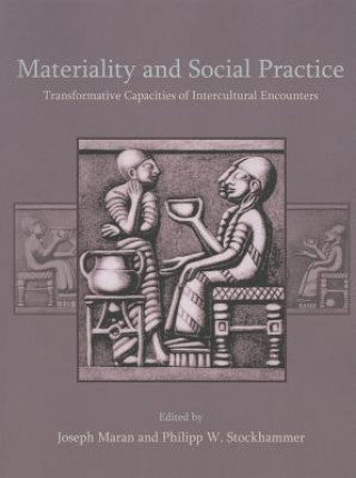 Könyv Materiality and Social Practice Joseph Maran & Philipp W Stockhammer