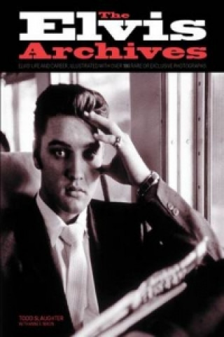 Könyv Elvis Archives Todd Slaughter & Anne E Nixon