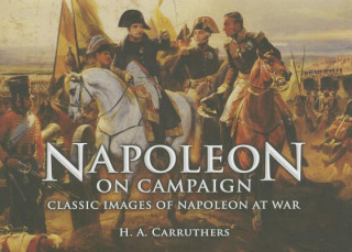 Kniha Napoleon on Campaign: Classic Images of Napoleon at War H A Carruthers