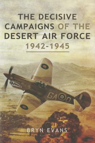 Carte Decisive Campaigns of the Desert Air Force 1942 - 1945 Bryn Evans