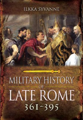 Carte Military History of Late Rome AD 361-395 Ikka Syvanne