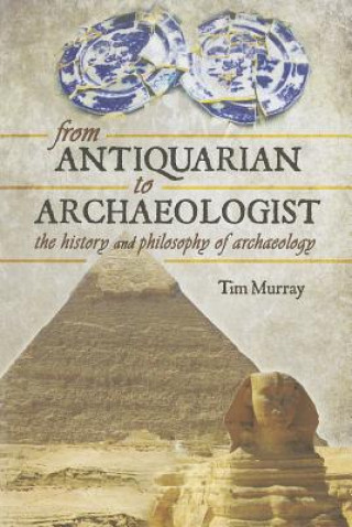 Książka From Antiquarian to Archaeologist Tim Murray