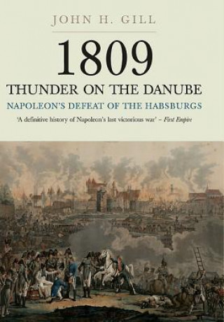 Carte 1809 Thunder on the Danube: Napoleon's Defeat of the Hapsburgs, Volume I John H Gill