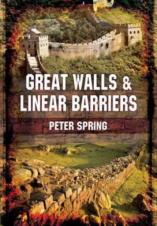 Carte Great Walls and Linear Barriers Peter Spring