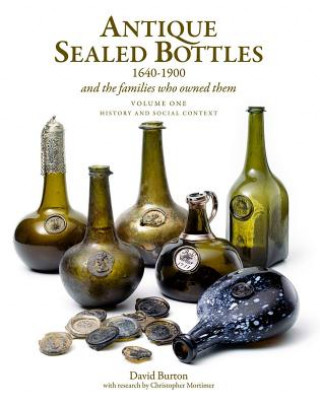 Knjiga Antique Sealed Bottles 1640-1900: And the Families that Owned Them: 3 Volumes David Burton
