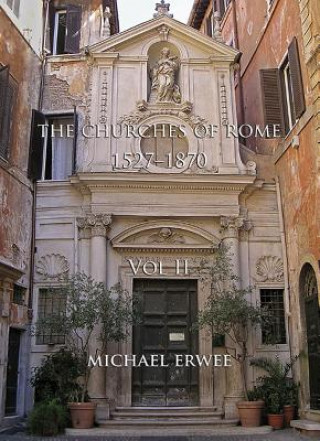 Knjiga Churches of Rome, 1527-1870 - Volume II Michael Erwee