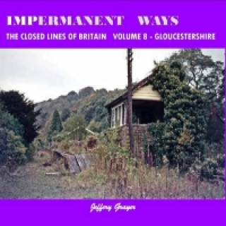 Kniha Impermanent Ways: The Closed Lines of Britain Vol 8 - Gloucestershire Jeffery Grayer