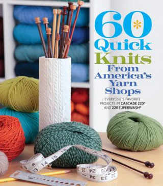 Carte 60 Quick Knits from America's Yarn Shops The Editors of Sixth&Spring Books