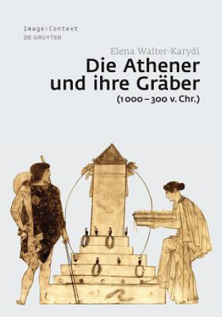 Könyv Die Athener und ihre Gräber (1000-300 v. Chr.) Elena Walter-Karydi
