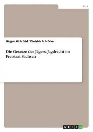 Knjiga Gesetze des Jagers. Jagdrecht im Freistaat Sachsen Jürgen Wolsfeld