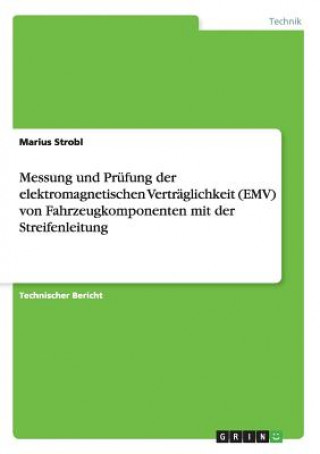 Buch Messung und Prufung der elektromagnetischen Vertraglichkeit (EMV) von Fahrzeugkomponenten mit der Streifenleitung Marius Strobl