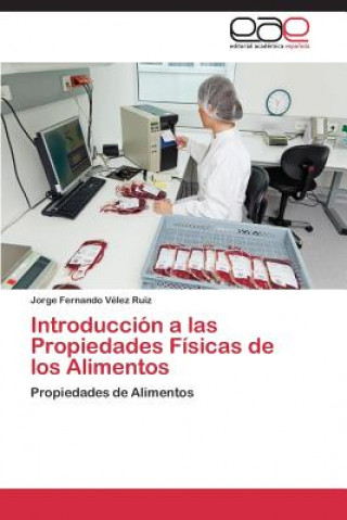 Carte Introduccion a las Propiedades Fisicas de los Alimentos Jorge Fernando Vélez Ruiz
