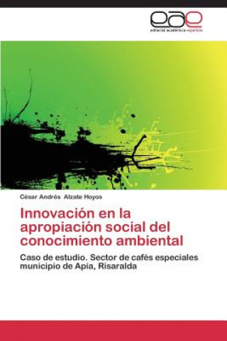 Book Innovacion en la apropiacion social del conocimiento ambiental César Andrés Alzate Hoyos