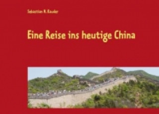 Kniha Eine Reise ins heutige China Sebastian N. Kauder