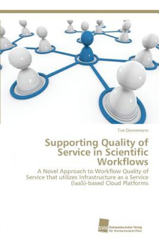 Kniha Supporting Quality of Service in Scientific Workflows Tim Dörnemann
