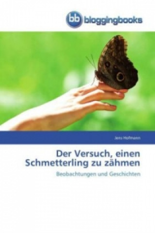 Buch Der Versuch, einen Schmetterling zu zähmen Jens Hofmann