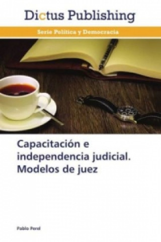 Könyv Capacitacion e independencia judicial. Modelos de juez Pablo Perel