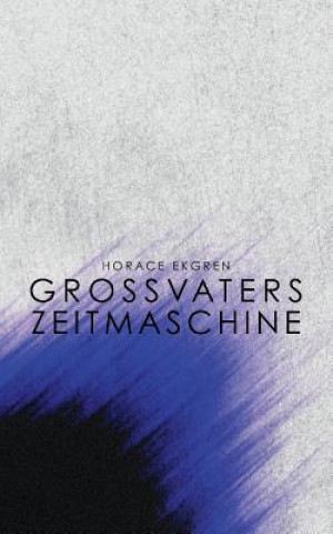 Könyv Grossvaters Zeitmaschine Horace Ekgren