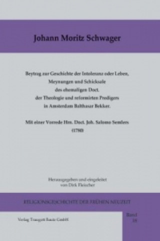 Carte Beytrag zur Geschichte der Intoleranz oder Leben, Meynungen und Schicksale des ehemaligen Doct. der Theologie und reformirten Predigers in Amsterdam B Joh. Moritz Schwager