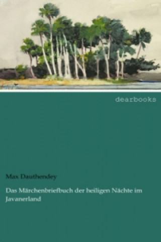 Kniha Das Märchenbriefbuch der heiligen Nächte im Javanerland Max Dauthendey