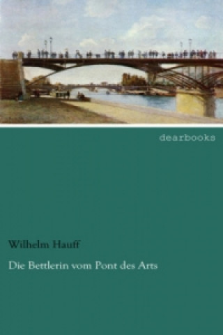 Kniha Die Bettlerin vom Pont des Arts Wilhelm Hauff