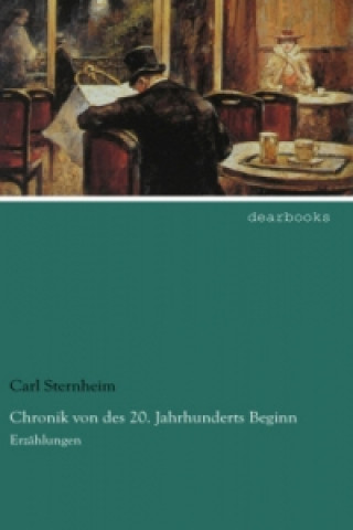 Kniha Chronik von des 20. Jahrhunderts Beginn Carl Sternheim