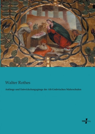 Książka Anfange und Entwickelungsgange der Alt-Umbrischen Malerschulen Walter Rothes