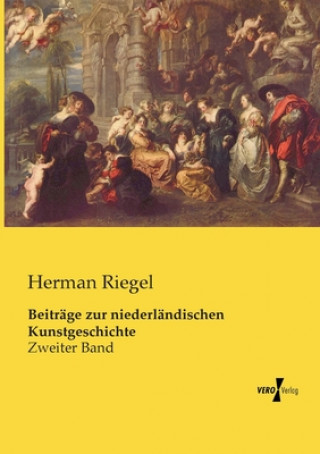 Könyv Beitrage zur niederlandischen Kunstgeschichte Herman Riegel