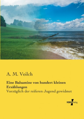 Kniha Eine Balsamine von hundert kleinen Erzahlungen A. M. Veilch