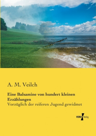 Książka Eine Balsamine von hundert kleinen Erzahlungen A. M. Veilch