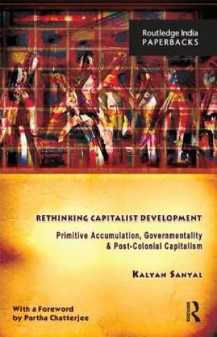 Kniha Rethinking Capitalist Development Kalyan Sanyal