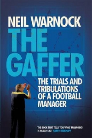 Könyv Gaffer: The Trials and Tribulations of a Football Manager Neil Warnock