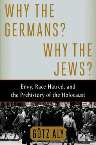 Könyv Why the Germans? Why the Jews? Götz Aly